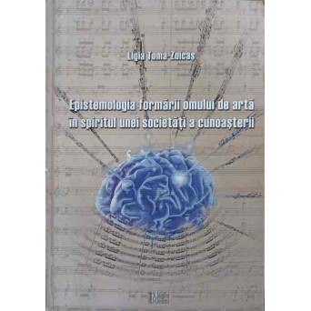 EPISTEMOLOGIA FORMARII OMULUI DE ARTA IN SPRIJINUL UNEI SOCIETATI A CUNOASTERII