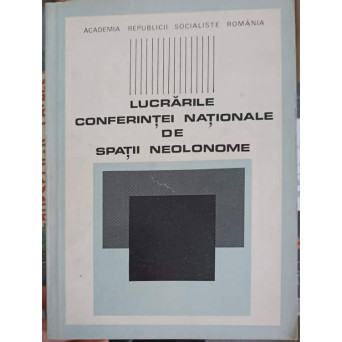 LUCRARILE CONFERINTEI NATIONALE DE SPATII NEOLONOME