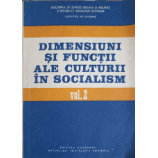 DIMENSIUNI SI FUNCTII ALE CULTURII IN SOCIALISM VOL.2