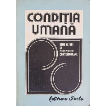 CONDITIA UMANA. DIMENSIUNI SI PERSPECTIVE CONTEMPORANE