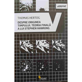 DESPRE ORIGINEA TIMPULUI. TEORIA FINALA A LUI STEPHEN HAWKING