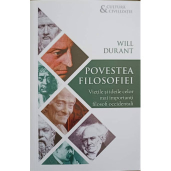 POVESTEA FILOSOFIEI. VIETILE SI IDEILE CELOR MAI IMPORTANTI FILOSOFI OCCIDENTALI