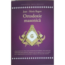 ORTODOXIE MASONICA. ISTORIE, RITURI, DOCTRINE