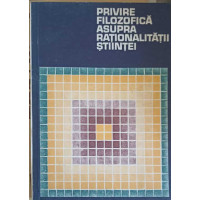PRIVIRE FILOZOFICA ASUPRA RATIONALITATII STIINTEI PRIVIRE FILOZOFICA ASUPRA RATIONALITATII STIINTEI