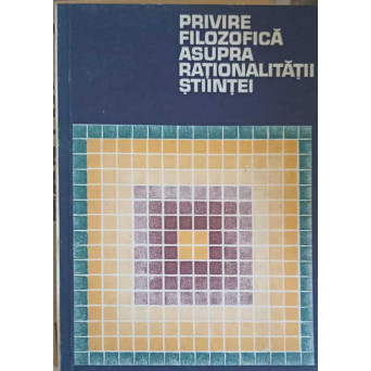 PRIVIRE FILOZOFICA ASUPRA RATIONALITATII STIINTEI