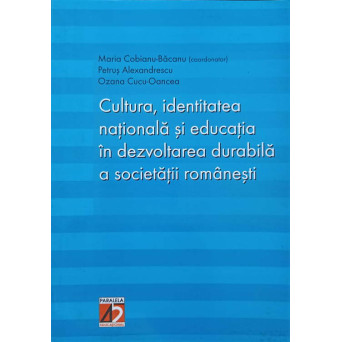 CULTURA, IDENTITATEA NATIONALA SI EDUCATIA IN DEZVOLTAREA DURABILA A SOCIETATII ROMANESTI