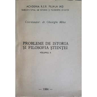 PROBLEME DE ISTORIA SI FILOSOFIA STIINTEI VOL.2