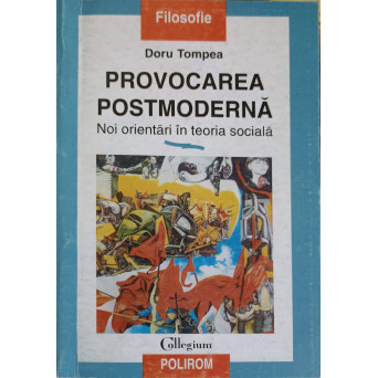 PROVOCAREA POSTMODERNA. NOI ORIENTARI IN TEORIA SOCIALA