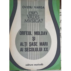 QUO VADIS MUSICA VOL.2 ORFEUL MOLDAV SI ALTI SASE MARI AI SECOLULUI XX