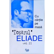 DOSARUL MIRCEA ELIADE VOL.2 (1928-1944) CU CARTILE PE MASA