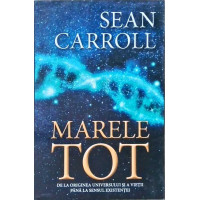 MARELE TOT. DE LA ORIGINEA UNIVERSULUI SI A VIETII PANA LA SENSUL EXISTENTEI MARELE TOT. DE LA ORIGINEA UNIVERSULUI SI A VIETII PANA LA SENSUL EXISTENTEI