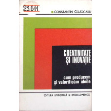 CREATIVITATE SI INOVATIE. CUM PRODUCEM SI VALORIFICAM IDEILE