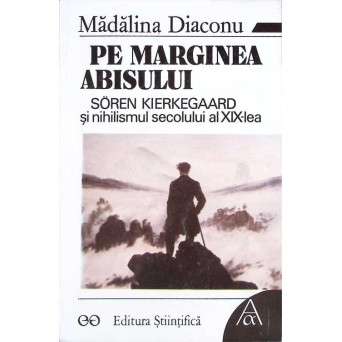 PE MARGINEA ABISULUI. SOREN KIERKEGAARD SI NIHILISMUL SECOLULUI AL XIX-LEA