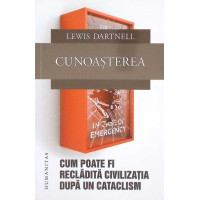 CUNOASTEREA. CUM POATE FI RECLADITA CIVILIZATIA DUPA UN CATACLISM CUNOASTEREA. CUM POATE FI RECLADITA CIVILIZATIA DUPA UN CATACLISM