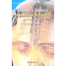 EROAREA LUI DESCARTES. EMOTIILE, RATIUNEA SI CREIERUL UMAN