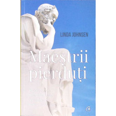 MAESTRII PIERDUTI. REDESCOPERIREA MISTICISMULUI FILOSOFIEI DIN GRECIA ANTICA