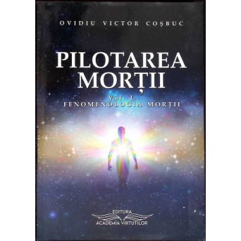 PILOTAREA MORTII VOL.1: FENOMENOLOGIA MORTII
