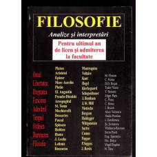 FILOSOFIE. ANALIZE SI INTERPRETARI - PENTRU ULTIMUL AN DE LICEU SI ADMITEREA LA FACULTATE