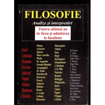 FILOSOFIE. ANALIZE SI INTERPRETARI - PENTRU ULTIMUL AN DE LICEU SI ADMITEREA LA FACULTATE