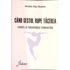 CAND GESTUL RUPE TACEREA. DANSUL SI PARADIGMELE COMUNICARII