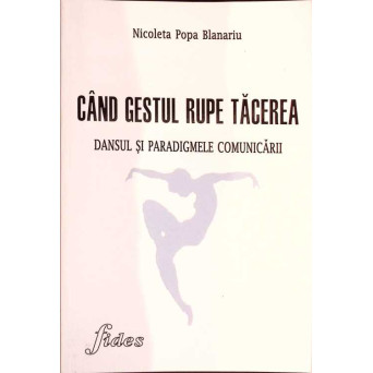 CAND GESTUL RUPE TACEREA. DANSUL SI PARADIGMELE COMUNICARII