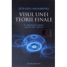 VISUL UNEI TEORII FINALE. IN CAUTAREA LEGILOR ULTIME ALE NATURII