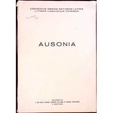 AUSONIA. CULEGERE DE STUDII, ARTICOLE, ASPECTE DIN VIATA SI CULTURA GRECO-ROMANA REALIZATA IN CINSTEA CONGRESULUI UMANISMULUI LATIN