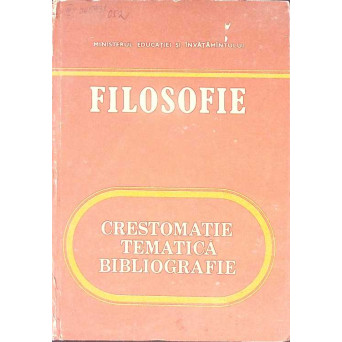 FILOSOFIE: CRESTOMATIE TEMATICA BIBLIOGRAFIE