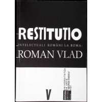 RESTITUTIO: INTELECTUALII ROMANI LA ROMA (EDITIE IN ROMANA-ITALIANA) RESTITUTIO: INTELECTUALII ROMANI LA ROMA (EDITIE IN ROMANA-ITALIANA)