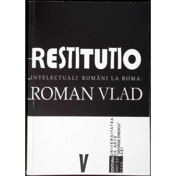 RESTITUTIO: INTELECTUALII ROMANI LA ROMA (EDITIE IN ROMANA-ITALIANA)