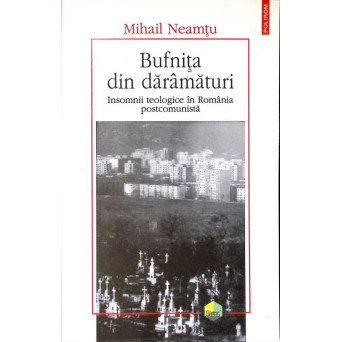BUFNITA DIN DARAMATURI. INSOMNII TEOLOGICE IN ROMANIA POSTCOMUNISTA (CU AUTOGRAFUL AUTORULUI)