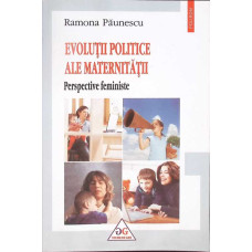 EVOLUTII POLITICE ALE MATERNITATII. PERSPETIVE FEMINISTE