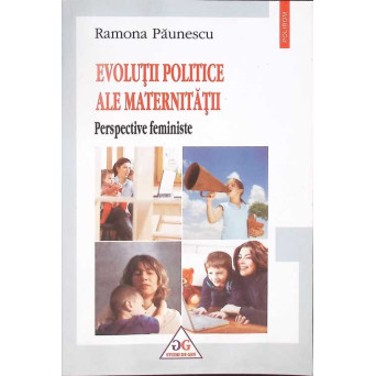EVOLUTII POLITICE ALE MATERNITATII. PERSPETIVE FEMINISTE