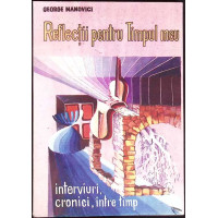 REFLECTII PENTRU TIMPUL MEU. INTERVIURI, CRONICI, INTRE TIMP