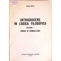 INTRODUCEREA IN LOGICA FILOSOFICA VOL.1 LOGICA SI FORMALIZARE