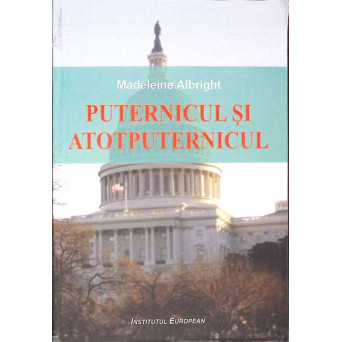 PUTERNICUL SI ATOTPUTERNICUL. REFLECTII ASUPRA PUTERII, DIVINITATII SI RELATIILOR INTERNATIONALE