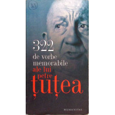 322 DE VORBE MEMORABILE ALE LUI PETRE TUTEA
