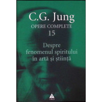 OPERE COMPLETE VOL. 15: DESPRE FENOMENUL SPIRITULUI IN ARTA SI STIINTA