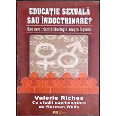EDUCATIE SEXUALA SAU INDOCTRINARE? SAU CUM TRIUMFA IDEOLOGIA ASUPRA FAPTELOR