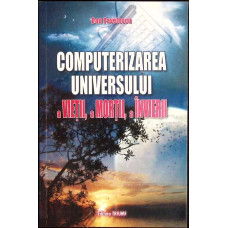 COMPUTERIZAREA UNIVERSULUI, A VIETII, A MORTII, A INVIERII