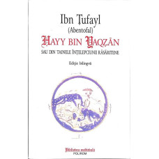 HAYY BIN YAQZAN SAU DIN TAINELE INTELEPCIUNII RASARITENE. EDITIE BILINGVA HAYY BIN YAQZAN SAU DIN TAINELE INTELEPCIUNII RASARITENE. EDITIE BILINGVA