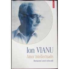 AMOR INTELLECTUALIS. ROMANUL UNEI EDUCATII