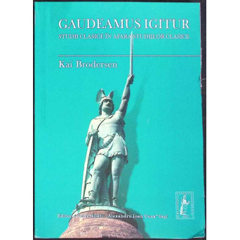 GAUDEAMUS IGITUR. STUDII CLASICE IN AFARA STUDIILOR CLASICE