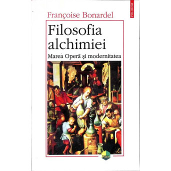 FILOSOFIA ALCHIMIEI. MAREA OPERA SI MODERNITATEA