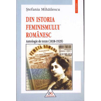 DIN ISTORIA FEMINISMULUI ROMANESC. ANTOLOGIE DE TEXTE 1838-1929 DIN ISTORIA FEMINISMULUI ROMANESC. ANTOLOGIE DE TEXTE 1838-1929