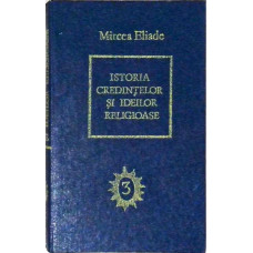 ISTORIA CREDINTELOR SI IDEILOR RELIGIOASE VOL.3