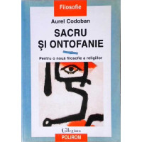 SACRU SI ONTOFANIE. PENTRU O NOUA FILOSOFIE A RELIGIILOR SACRU SI ONTOFANIE. PENTRU O NOUA FILOSOFIE A RELIGIILOR