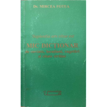 SAPIENTIA ARS VITAE EST. MIC DICTIONAR DE CUVINTE, LOCUTIUNI, CUGETARI SI CITATE STRAINE
