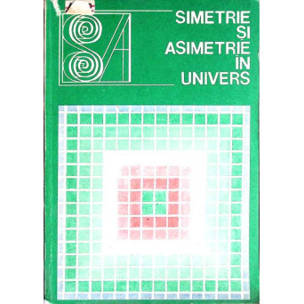 SIMETRIE SI ASIMETRIE IN UNIVERS