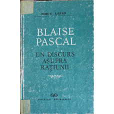 BLAISE PASCAL: UN DISCURS ASUPRA RATIUNII